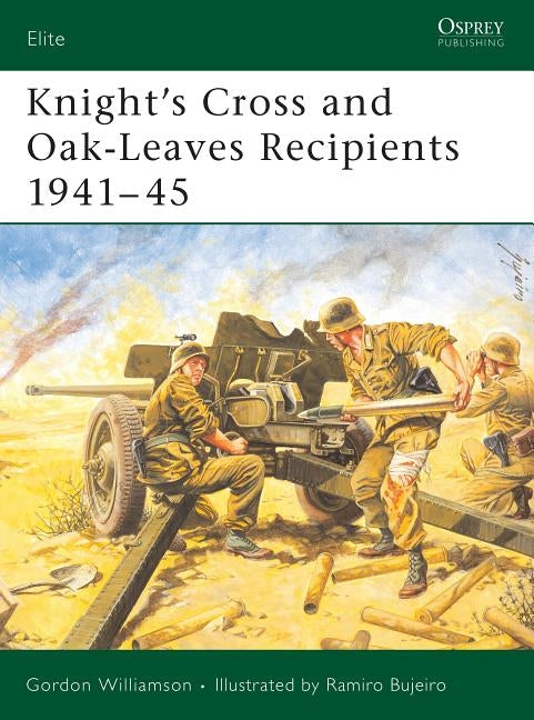 Knight's Cross and Oak-Leaves Recipients 1941-45 by Williamson, Gordon