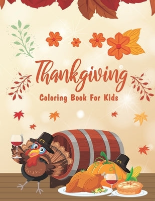 Thanksgiving Coloring Books For Kids: Happy Thanksgiving Day Coloring Pages for Kids, Toddlers and Preschool - The Best Thanksgiving Gift For Kids by Publication, Shojabia