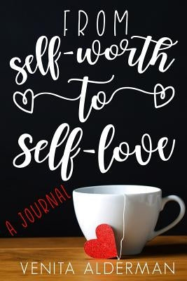 From Self-Worth to Self-Love by Alderman Sadler, Venita
