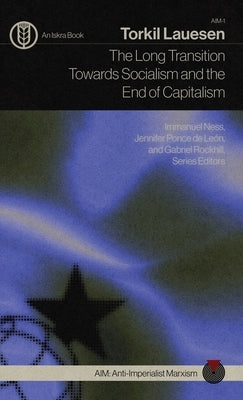 The Long Transition Towards Socialism and the End of Capitalism by Lauesen, Torkil