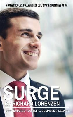 Surge: Supercharge Your Life, Business & Legacy by Lorenzen, Richard