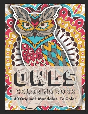 Owls Coloring Book: 40 Original Mandalas for Adults with Stress Relieving, Designs for Adults Relaxation by Lark, Coloring