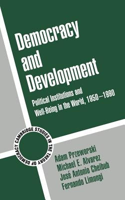 Democracy and Development: Political Institutions and Well-Being in the World, 1950-1990 by Przeworski, Adam