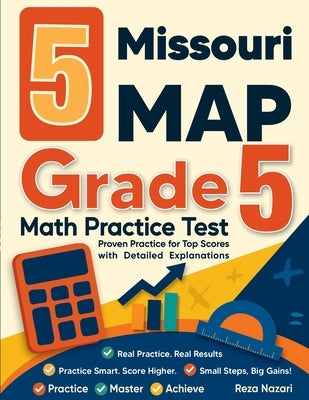 5 Missouri MAP Grade 5 Math Practice Tests: Proven Practice for Top Scores with Detailed Explanations by Nazari, Reza