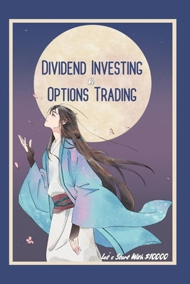 Dividend Investing vs. Options Trading: Let's Start with $10,000 by King, Joshua