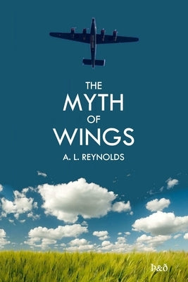 The Myth Of Wings by Reynolds, A. L.