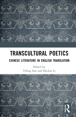 Transcultural Poetics: Chinese Literature in English Translation by Sun, Yifeng