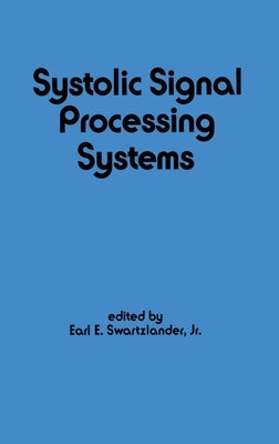 Systolic Signal Processing Systems by Swartzlander, E.