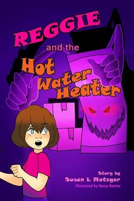 Reggie and the Hot Water Heater by Barton, Kacey