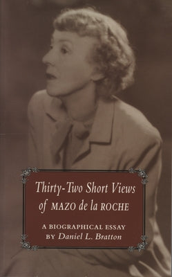 32 Short Views of Mazo de la Roche by Bratton, Daniel