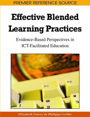 Effective Blended Learning Practices: Evidence-Based Perspectives in ICT-Facilitated Education by Stacey, Elizabeth