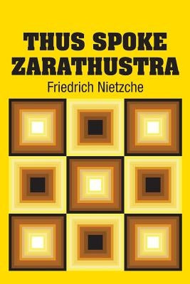 Thus Spoke Zarathustra by Nietzche, Friedrich