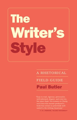 The Writer's Style: A Rhetorical Field Guide by Butler, Paul