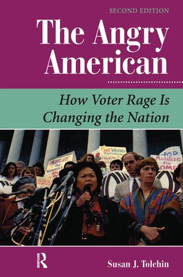The Angry American: How Voter Rage Is Changing the Nation by Tolchin, Susan