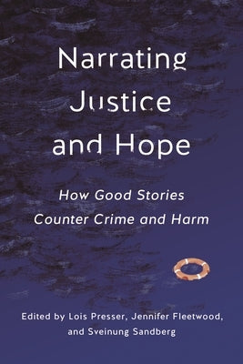Narrating Justice and Hope: How Good Stories Counter Crime and Harm by Presser, Lois