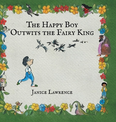 The Happy Boy Outwits the Fairy King: A Happy Boy Adventure About Thinking Differently by Lawrence, Janice