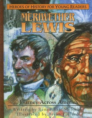 Meriweather Lewis: Journey Aross America by Meloche, Renee Taft