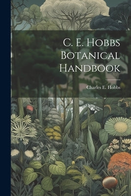 C. E. Hobbs Botanical Handbook by Hobbs, Charles E.