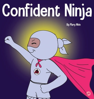 Confident Ninja: A Children's Book About Developing Self Confidence and Self Esteem by Nhin, Mary