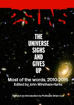 2suns: The Universe Sighs and Gives Up: The Despairing World of 2SUNS Magazine, 2010-2016 by Wirstham-Harte, John