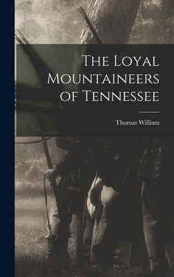 The Loyal Mountaineers of Tennessee by Humes, Thomas William 1815-1892