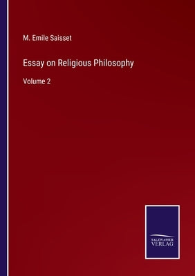 Essay on Religious Philosophy: Volume 2 by Saisset, M. Emile