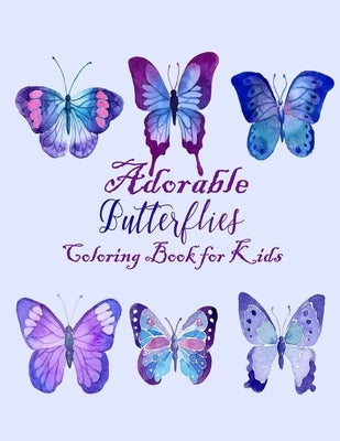 Adorable Butterflies Coloring Book for Kids: A Really Unique and Cute Compilation of 43 Coloring Pages Design to Color with crayons or Watercolor by Designs, Faycal