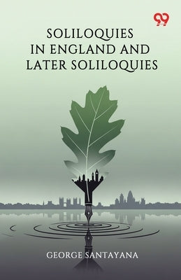 Soliloquies In England And Later Soliloquies by Santayana, George
