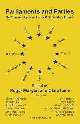 Parliaments and Parties: The European Parliament in the Political Life of Europe by Morgan, Roger
