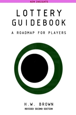 Lottery Guidebook: A Roadmap for Players, New Insights Revised by Brown, H. W.