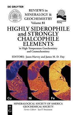 Highly Siderophile and Strongly Chalcophile Elements in High-Temperature Geochemistry and Cosmochemistry by Harvey, Jason