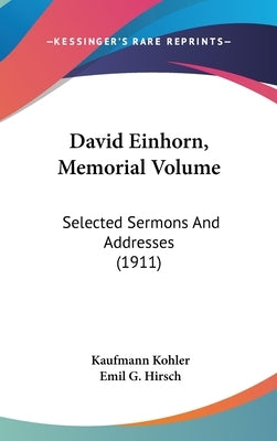 David Einhorn, Memorial Volume: Selected Sermons And Addresses (1911) by Kohler, Kaufmann