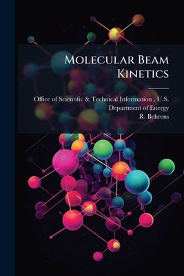Molecular Beam Kinetics by Office of Scientific &. Technical Inform