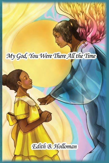 My God, You Were There All the Time by Holloman, Edith B.