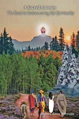 A Sacred Journey: The Road to Rediscovering My Spirituality by Aloysius, Andrea A.