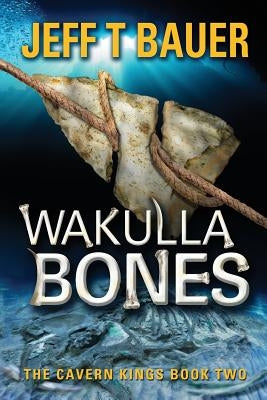Wakulla Bones: Sequel to The Cavern Kings by Bauer, Jeff