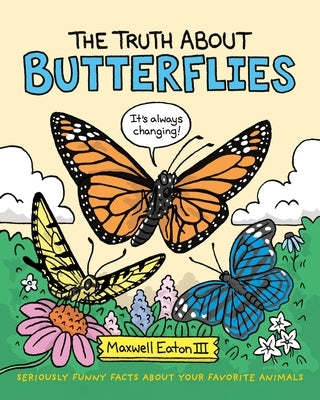 The Truth about Butterflies by Eaton, Maxwell