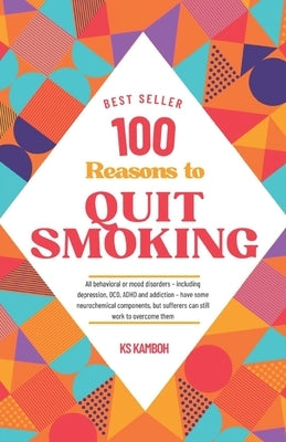 100 Reasons to Quit Smoking: A journey to Health & Freedom: Explains 100 most compelling and Medically accurate reasons to give up smoking. Your pe by Kamboh, Ks