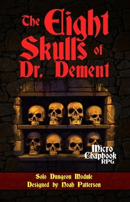 The Eight Skulls of Dr. Dement: Solo Dungeon Module by Spencer, Dean