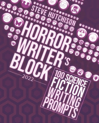 Horror Writer's Block: 100 Science Fiction Writing Prompts (2022) by Hutchison, Steve