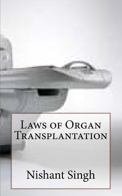 Laws of Organ Transplantation by Singh, Nishant