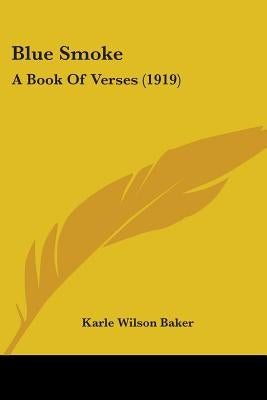 Blue Smoke: A Book Of Verses (1919) by Baker, Karle Wilson