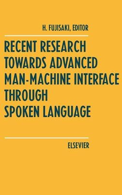 Recent Research Towards Advanced Man-Machine Interface Through Spoken Language by Fujisaki, H.
