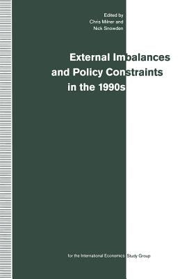 External Imbalances and Policy Constraints in the 1990s: Papers of the Fifteenth Annual Conference of the International Study Group by Milner, Chris
