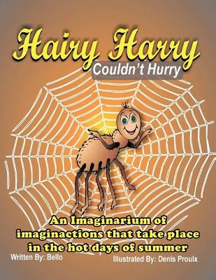 Hairy Harry Couldn't Hurry: An Imaginarium of Imaginactions That Take Place in the Hot Days of Summer by Bello