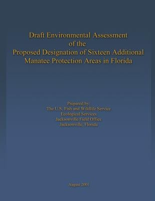 Draft Environmental Assessment of the Proposed Designation of Sixteen Additional Manatee Protection Areas in Florida by U S Fish & Wildlife Service