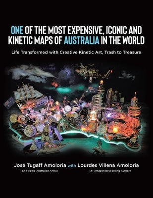 One of the Most Expensive, Iconic and Kinetic Maps of Australia in the World: Life Transformed with Creative Kinetic Art, Trash to Treasure by Amoloria, Jose Tugaff