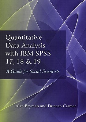 Quantitative Data Analysis with IBM SPSS 17, 18 & 19: A Guide for Social Scientists by Bryman, Alan