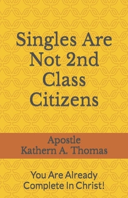 Singles Are Not 2nd Class Citizens! by Thomas, Apostle Kathern