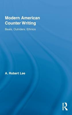 Modern American Counter Writing: Beats, Outriders, Ethnics by Lee, A. Robert